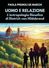 Uomo e relazione. L'antropologia filosofica di Dietrich von Hildebrand