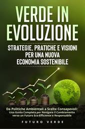 Verde in evoluzione. Strategie, pratiche e visioni per una nuova economia sostenibile