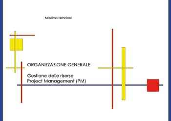 Organizzazione generale. Gestione delle risorse. Project Management (PM) - Massimo Nencioni - Libro Youcanprint 2024 | Libraccio.it