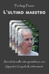 L'ultimo maestro. Aneddoti sulla vita quotidiana con Uppaluri Gopala Krishnamurti