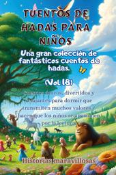 Fábulas para niños. Una gran colección de fantásticas fábulas y cuentos de hadas. Vol. 18