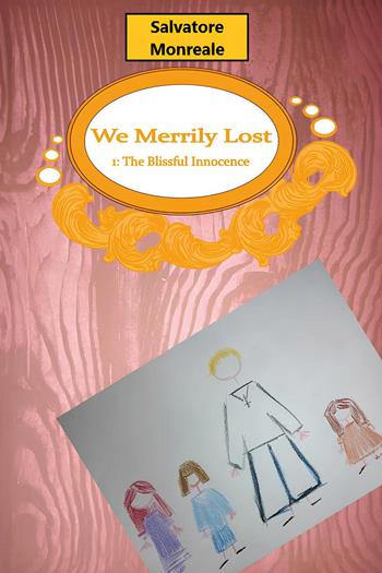We merrily lost. Vol. 1: The blissful innocence - Salvatore Monreale - Libro Youcanprint 2024 | Libraccio.it