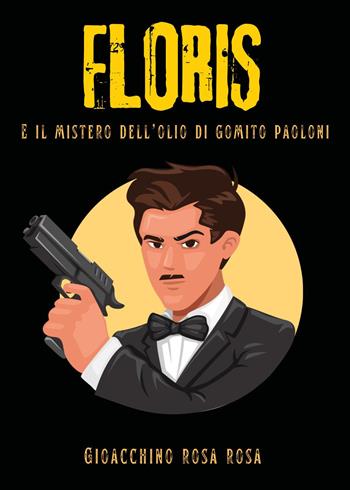 Floris e il mistero dell'olio di gomito Paoloni - Gioacchino Rosa Rosa - Libro Youcanprint 2024 | Libraccio.it