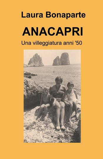 ANACAPRI. Una villeggiatura anni '50 - Laura Bonaparte - Libro ilmiolibro self publishing 2024, La community di ilmiolibro.it | Libraccio.it