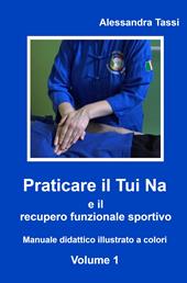 Praticare il Tui Na e il recupero funzionale sportivo. Vol. 1