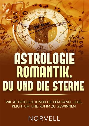 Astrologie romantik, du und die Sterne. Wie Astrologie ihnen helfen kann, Liebe, Reichtum und Ruhm zu gewinnen - Norvell - Libro StreetLib 2024 | Libraccio.it