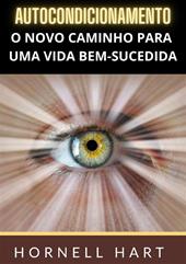 Autocondicionamento. O novo caminho para uma vida bem-sucedida