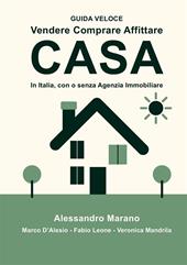 Vendere comprare affittare casa. In Italia, con e senza Agenzia Immobiliare. Guida veloce