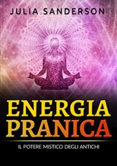 Energia pranica. Il potere mistico degli antichi