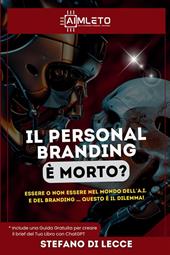 Il personal branding è morto? Essere o non essere nel mondo dell'A.I. e del branding … questo è il dilemma!