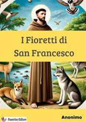 I fioretti di San Francesco. Nuova ediz.