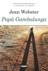 Papà Gambalunga. Ediz. integrale. Con Segnalibro