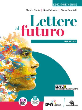 Lettere al futuro. Ediz. verde. Volume narrativa. Con Testi, scrittura, esposizione orale. Con e-book. Con espansione online - Claudio Giunta, Nora Calzolaio, Bianca Barattelli - Libro Garzanti Scuola 2022 | Libraccio.it