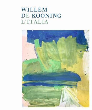 Willem de Kooning e l'Italia. Ediz. illustrata  - Libro Marsilio Arte 2024, Cataloghi | Libraccio.it