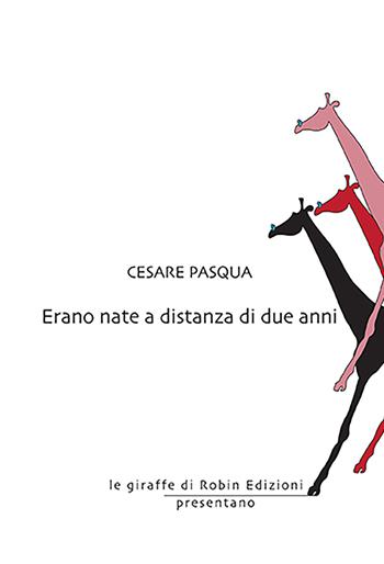 Erano nate a distanza di due anni - Cesare Pasqua - Libro Robin 2022, Le giraffe | Libraccio.it