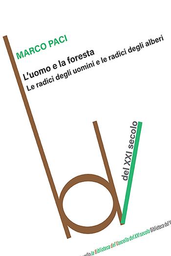 L'uomo e la foresta. Le radici degli uomini e le radici degli alberi - Marco Paci - Libro Robin 2023, Biblioteca del vascello | Libraccio.it