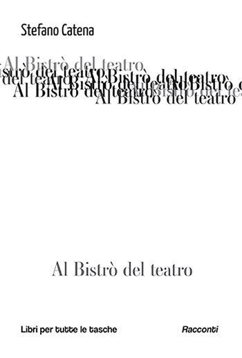 Al bistrò del teatro - Stefano Catena - Libro Robin 2023, Libri per tutte le tasche | Libraccio.it