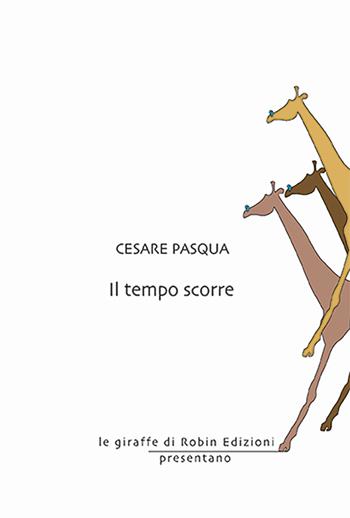 Il tempo scorre - Cesare Pasqua - Libro Robin 2024, Le giraffe | Libraccio.it