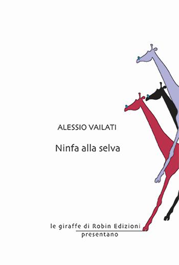 Ninfa alla selva - Alessio Vailati - Libro Robin 2024, Le giraffe | Libraccio.it