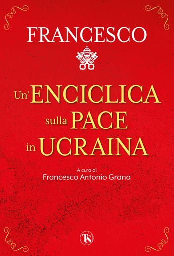 Un' enciclica sulla pace in Ucraina - Francesco (Jorge Mario Bergoglio) - Libro TS - Terra Santa 2022 | Libraccio.it