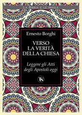 Verso la verità della Chiesa. Leggere gli atti degli Apostoli oggi