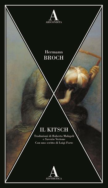 Il kitsch - Hermann Broch - Libro Abscondita 2022, Aesthetica | Libraccio.it