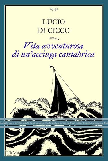 Vita avventurosa di un'acciuga cantabrica - Lucio Di Cicco - Libro L'orma 2024, I trabucchi | Libraccio.it