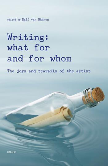 Writing: what for and from whom. The joys and travails of the artist - Ralf van Bühren - Libro Edusc 2024 | Libraccio.it