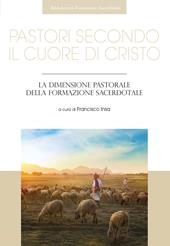 Pastori secondo il cuore di Cristo. La dimensione pastorale della formazione sacerdotale