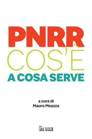 PNRR. Cos'è. A cosa serve  - Libro Il Sole 24 Ore 2022 | Libraccio.it