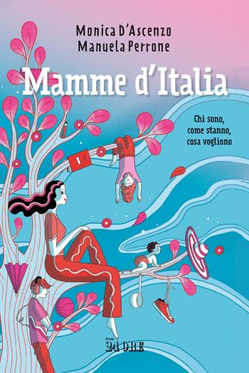 Mamme d'Italia. Chi sono, come stanno, cosa vogliono - Monica D'Ascenzo, Manuela Perrone - Libro Il Sole 24 Ore 2024 | Libraccio.it