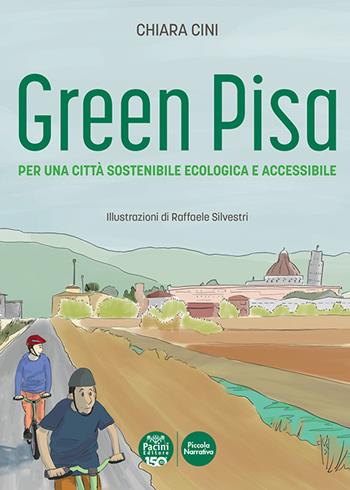 Green Pisa. Per una città sostenibile ecologica e accessibile. Ediz. a colori - Chiara Cini - Libro Pacini Editore 2022, Piccola narrativa | Libraccio.it
