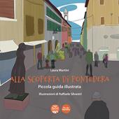 Alla scoperta di Pontedera. Piccola guida illustrata. Ediz. illustrata