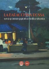 La Baracchina Rossa. Una passeggiata nella storia. Ediz. illustrata