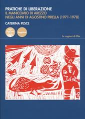 Pratiche di liberazione. Il manicomio di Arezzo degli anni di Agostino Pirella (1971-1978)