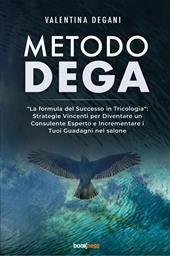 Metodo DEGA. «La formula del successo in tricologia»: strategie vincenti per diventare un consulente esperto e incrementare i tuoi guadagni nel salone