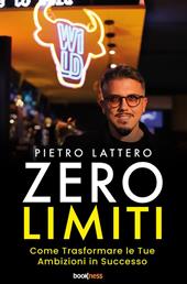 Zero limiti. Come trasformare le tue ambizioni in successo. Nuova ediz.