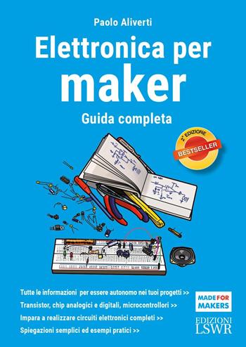 Elettronica per maker. Guida completa - Paolo Aliverti - Libro Edizioni LSWR 2024, Made for makers | Libraccio.it