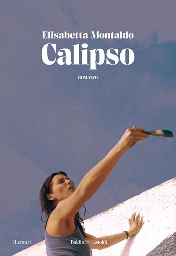 Calipso - Elisabetta Montaldo - Libro Baldini + Castoldi 2023, I lemuri | Libraccio.it