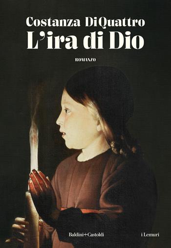 L'ira di Dio - Costanza DiQuattro - Libro Baldini + Castoldi 2024, I lemuri | Libraccio.it