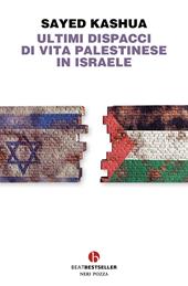 Ultimi dispacci di vita palestinese in Israele