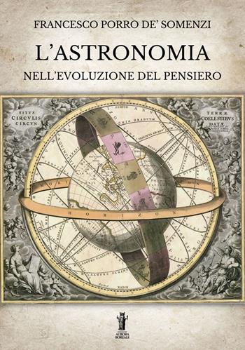 L'astronomia nell'evoluzione del pensiero - Francesco Porro de'Somenzi - Libro Aurora Boreale 2023 | Libraccio.it