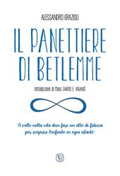 Il panettiere di Betlemme. «A volte nella vita devi fare un atto di fiducia per scoprire l'infinito in ogni istante». Ediz. illustrata