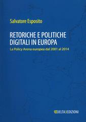 Retoriche e politiche digitali in Europa. La Policy Arena europea dal 2001 al 2014