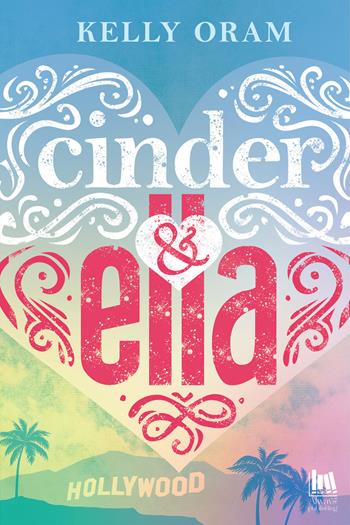 Cinder & Ella. Ediz. italiana - Kelly Oram - Libro Always Publishing 2024, Always romance | Libraccio.it