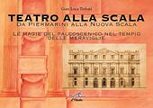 Teatro alla Scala. Da Piermarini alla Nuova Scala. Le magie del palcoscenico nel tempo delle meraviglie