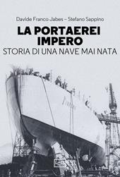 La portaerei Impero. Storia di una nave mai nata