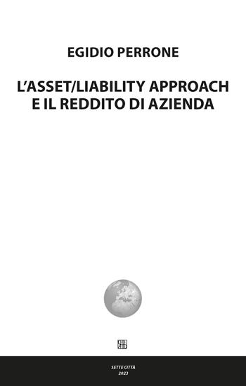 L'asset/liability approach e il reddito di azienda - Egidio Perrone - Libro Sette città 2023, Nova collectanea | Libraccio.it