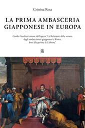 La prima ambasceria giapponese in Italia. Guido Gualtieri autore dell'opera «Le Relazioni della venuta degli ambasciatori giapponesi a Roma, fino alla partita di Lisbona»