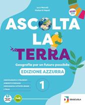 Ascolta la terra. Edizione azzurra. Con Atlante, Regioni. Con e-book. Con espansione online. Vol. 1